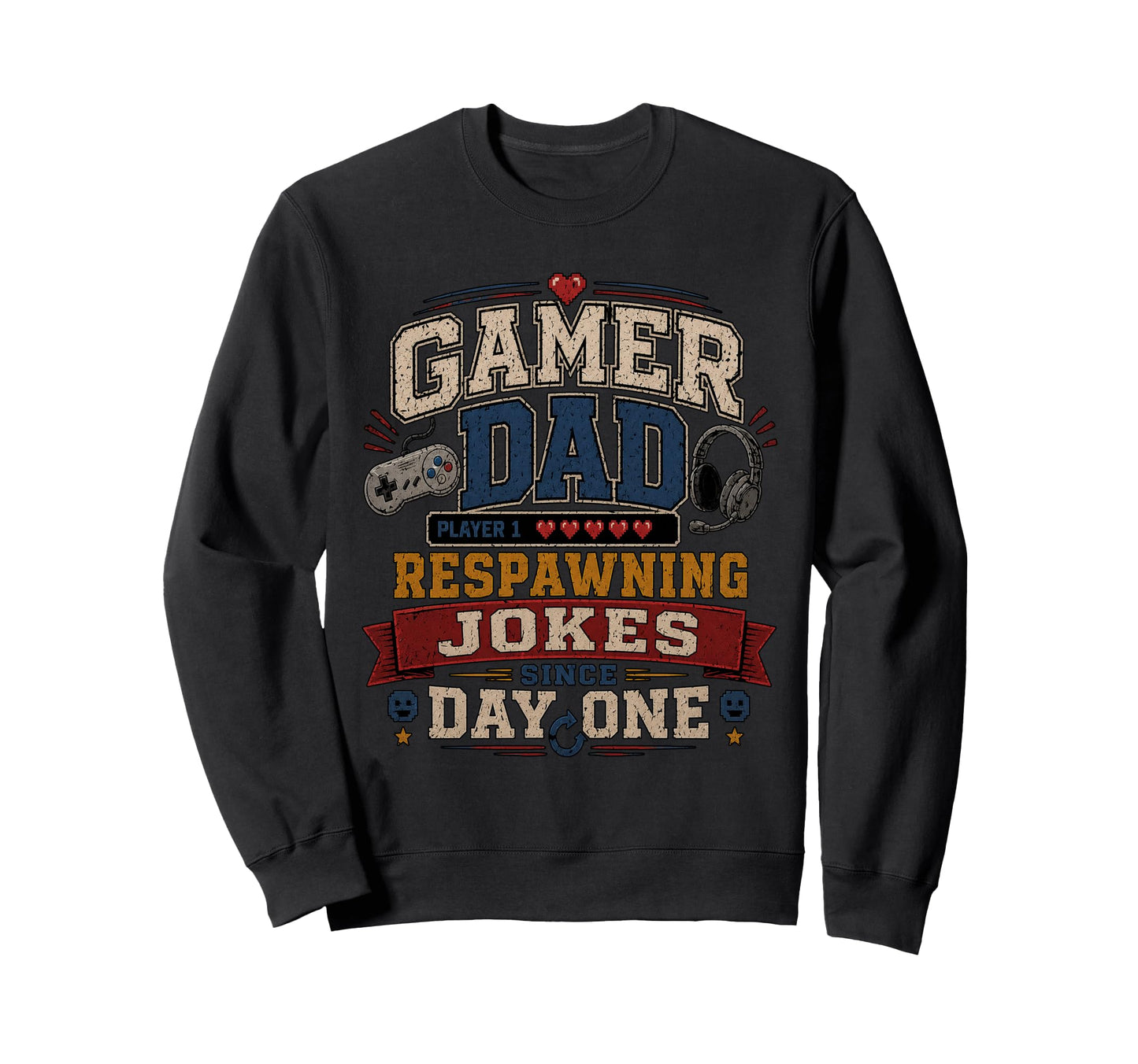 Gamer Dad Respawning Jokes Birthday Sweatshirt - Novelty Apparel Unisex - T-Shirt, Sweatshirt, Hoodie