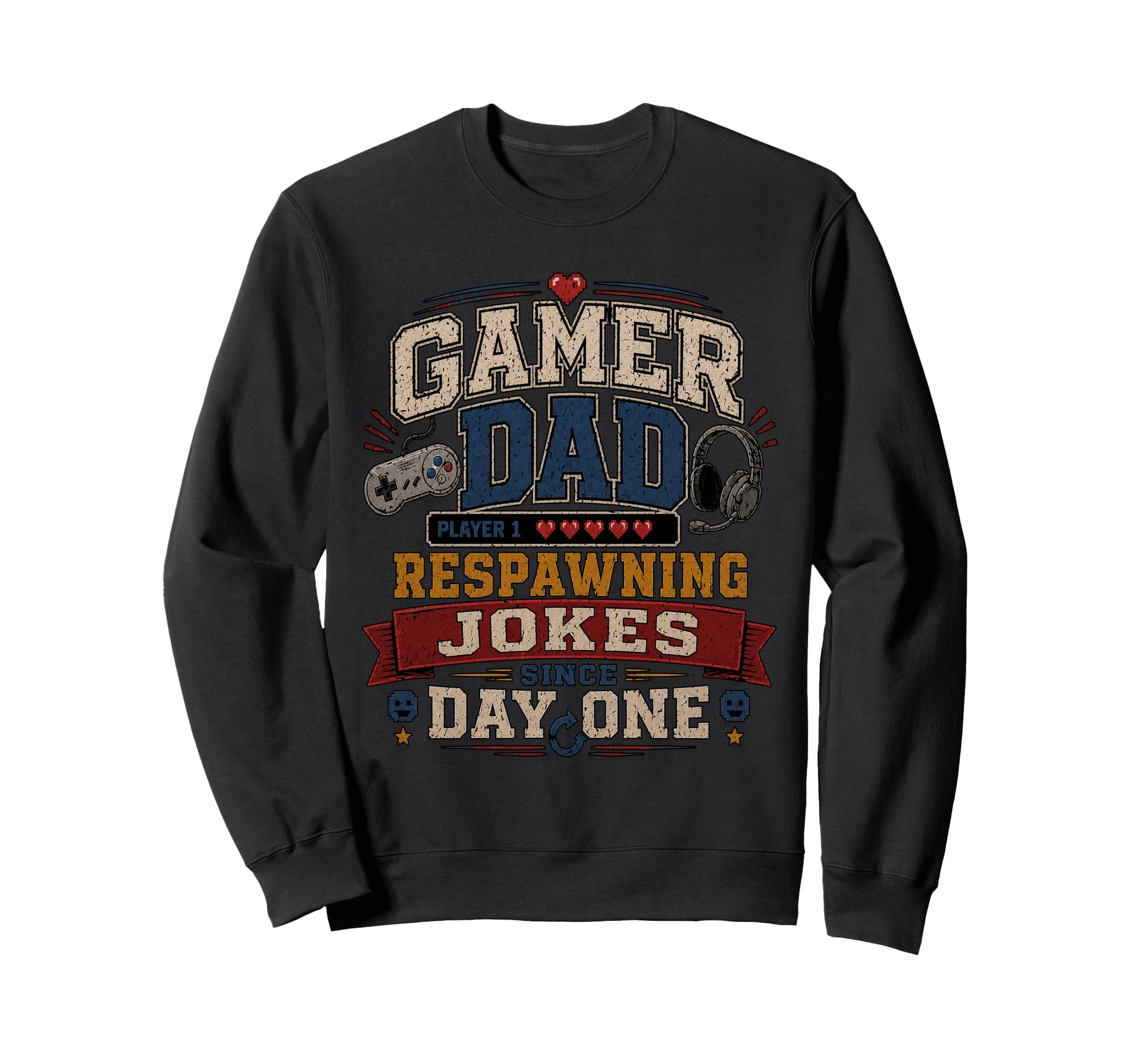 Gamer Dad Respawning Jokes Birthday Sweatshirt - Novelty Apparel Unisex - T-Shirt, Sweatshirt, Hoodie