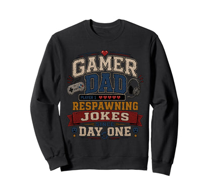Gamer Dad Respawning Jokes Birthday Sweatshirt - Novelty Apparel Unisex - T-Shirt, Sweatshirt, Hoodie