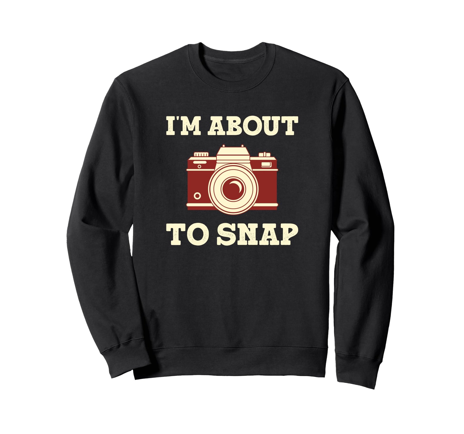 Im About To Snap Funny Sweatshirt - Custom Art Print for Adults - T-Shirt, Sweatshirt, Hoodie