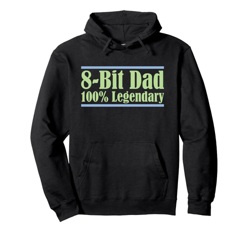 8 Bit Dad 100 Legendary Gaming Video Hoodie - Fun Novelty Design Unisex - T-Shirt, Sweatshirt, Hoodie