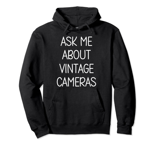 Ask Me About Cameras Love Hobby Funny Hoodie - Custom Art Print for Adults - T-Shirt, Sweatshirt, Hoodie