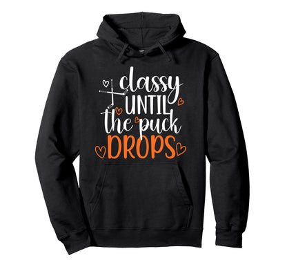 Classy Until Puck Drops Ice Hockey Hoodie - Streetwear Style Men Women - T-Shirt, Sweatshirt, Hoodie