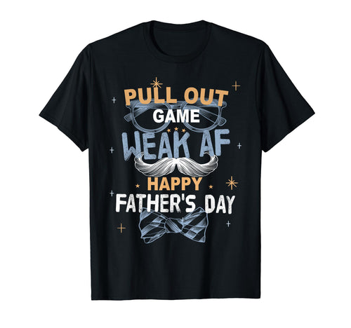 Pull Out Game Weak Af Funny Dad Joke T-Shirt - Minimalist Print Unisex - T-Shirt, Sweatshirt, Hoodie