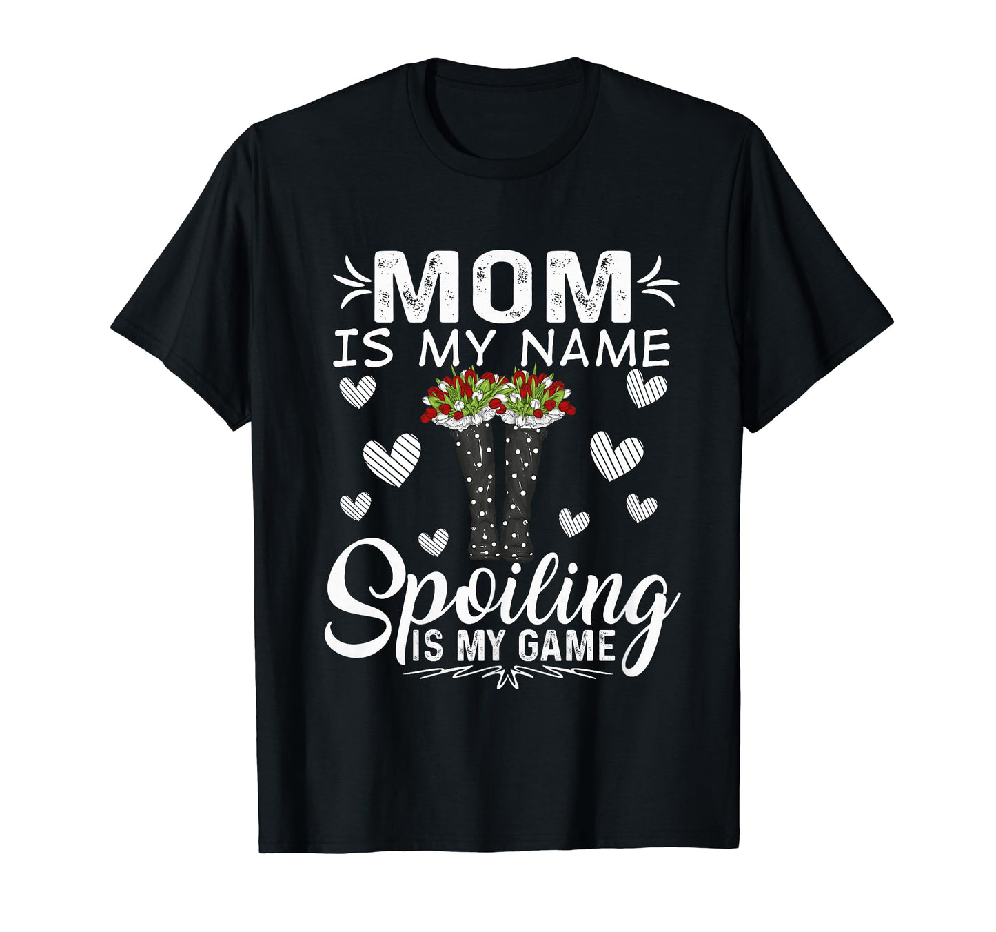 Mom Is My Name Spoiling Is My Game T-Shirt - Unique Graphic Men Women - T-Shirt, Sweatshirt, Hoodie