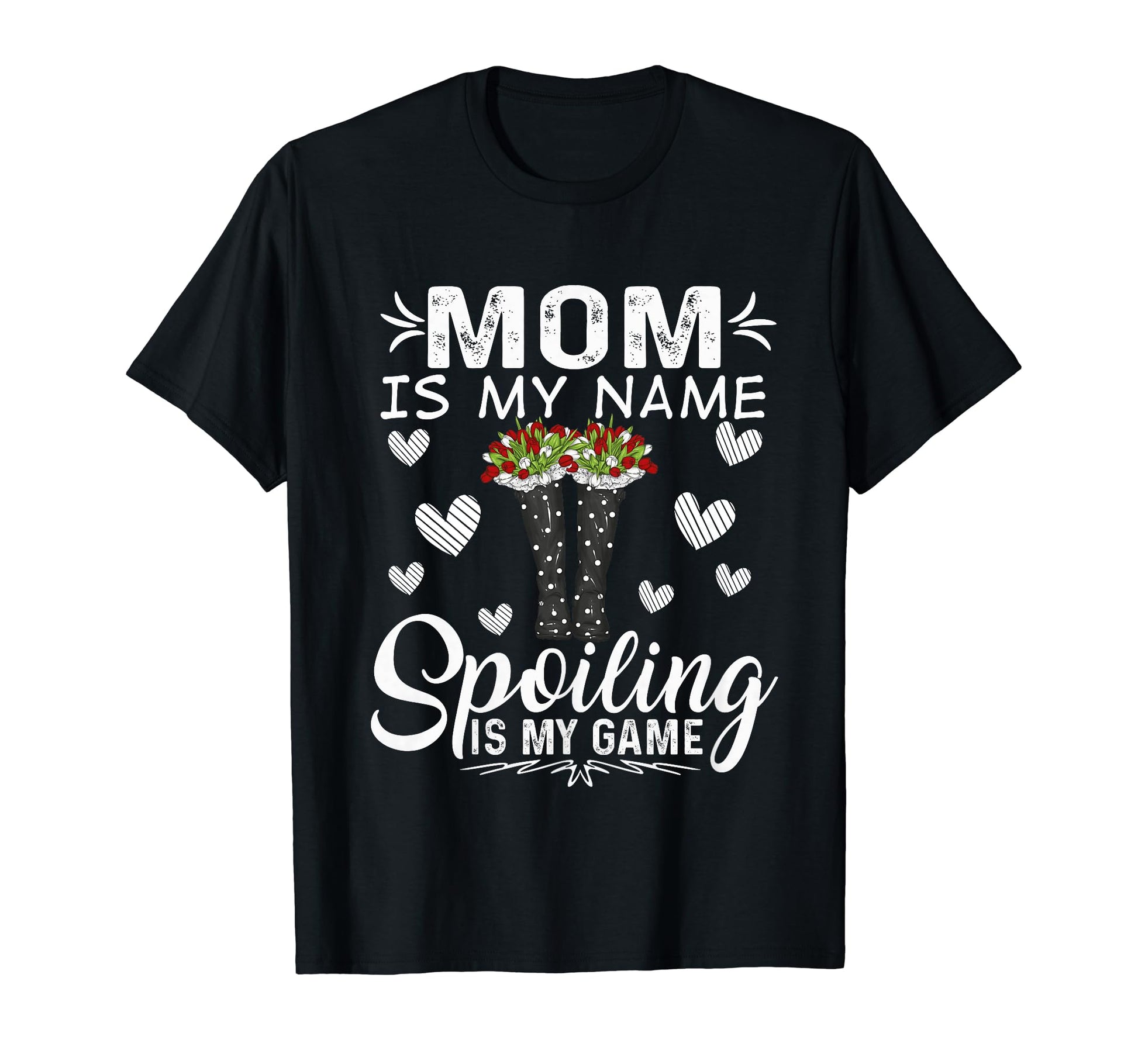 Mom Is My Name Spoiling Is My Game T-Shirt - Unique Graphic Men Women - T-Shirt, Sweatshirt, Hoodie