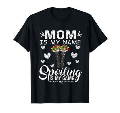 Mom Is My Name Spoiling Is My Game T-Shirt - Unique Graphic Men Women - T-Shirt, Sweatshirt, Hoodie