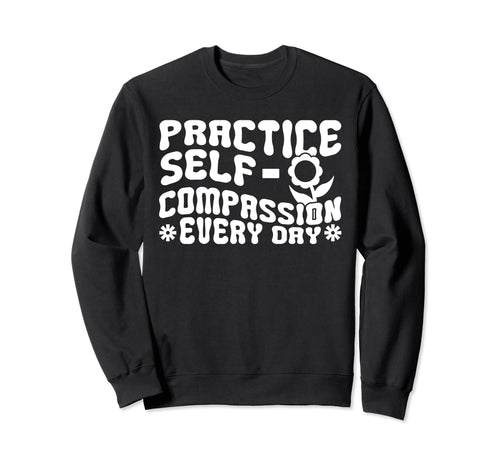 Self Compassion Hippie Groovy Sweatshirt - Custom Art Print Unisex - T-Shirt, Sweatshirt, Hoodie