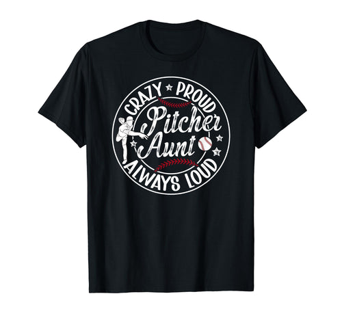 Crazy Proud Baseball Pitcher Aunt T-Shirt - Casual Everyday Wear Unisex - T-Shirt, Sweatshirt, Hoodie
