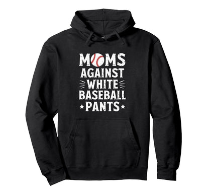 Moms Against White Baseball Pants Baseball Hoodie - Unique Graphic Unisex - T-Shirt, Sweatshirt, Hoodie