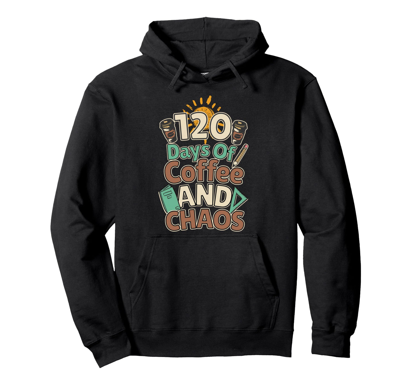120 Days Coffee And Chaos Happy 120Th Hoodie - Novelty Apparel Men Women - T-Shirt, Sweatshirt, Hoodie