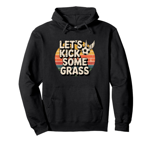 Let S Kick Some Grass Soccer Mom Hoodie - Unique Graphic for Adults - T-Shirt, Sweatshirt, Hoodie
