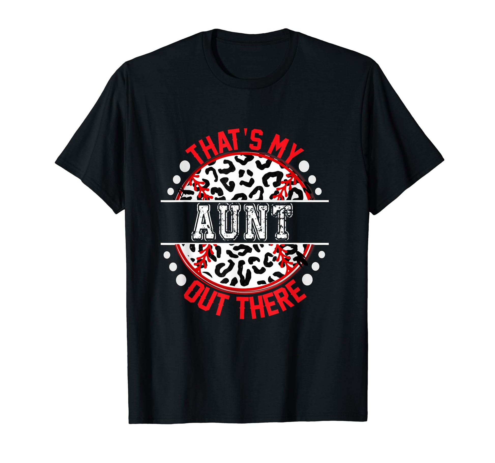 Thats My Aunt Out There Baseball Ball T-Shirt - Novelty Apparel Unisex - T-Shirt, Sweatshirt, Hoodie