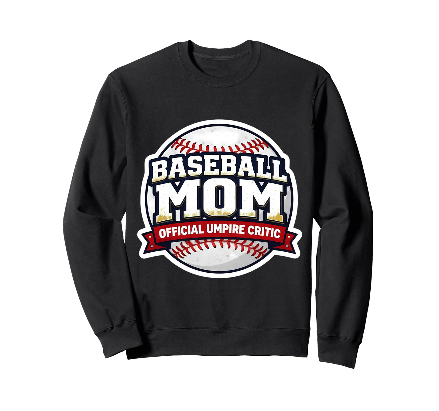 Baseball Mom Umpire Critic Sweatshirt - Casual Everyday Wear Unisex - T-Shirt, Sweatshirt, Hoodie