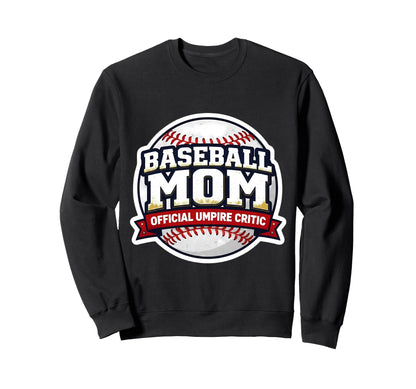 Baseball Mom Umpire Critic Sweatshirt - Casual Everyday Wear Unisex - T-Shirt, Sweatshirt, Hoodie