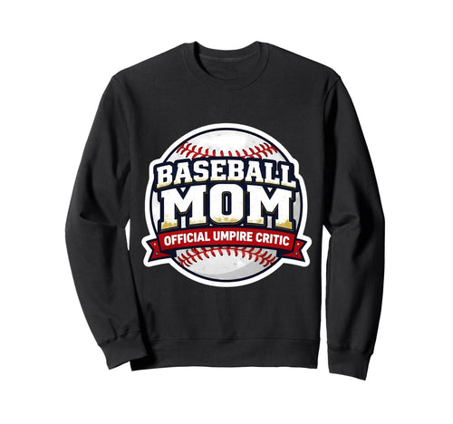 Baseball Mom Umpire Critic Sweatshirt - Casual Everyday Wear Unisex - T-Shirt, Sweatshirt, Hoodie