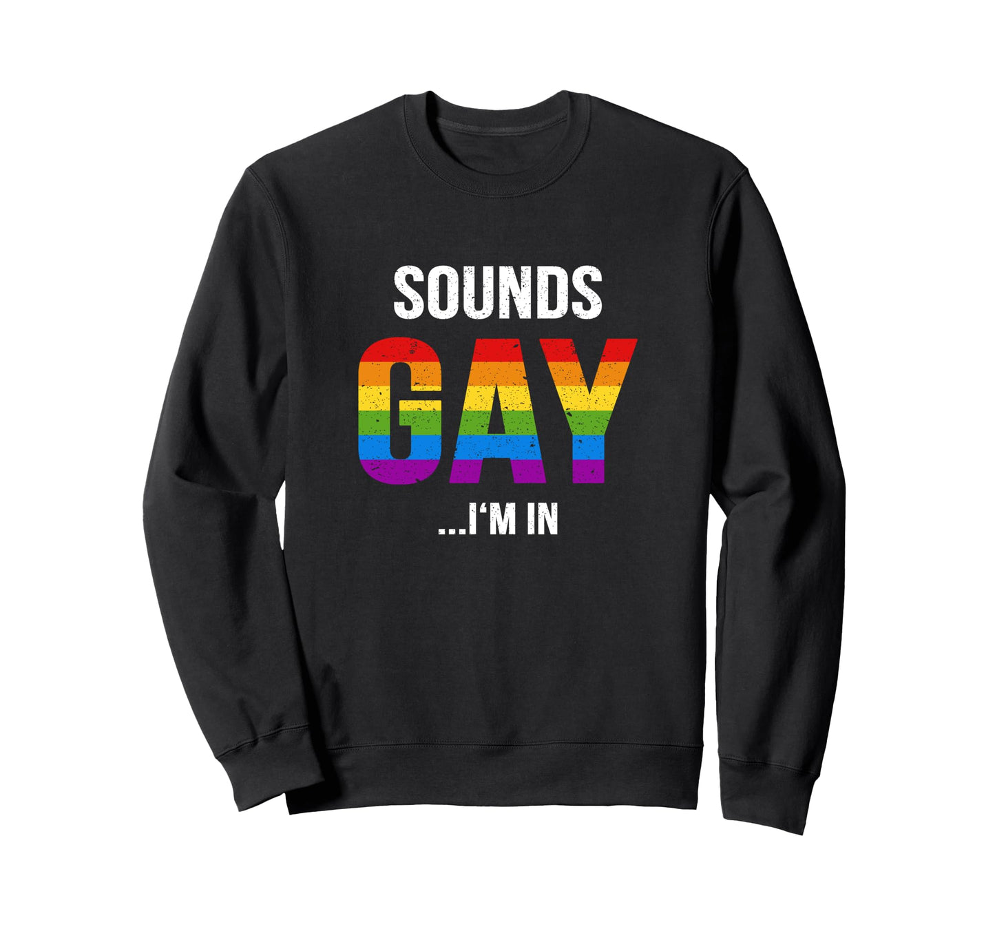 Sounds Gay Im Lgbtq Gay Pride Sweatshirt - Aesthetic Graphic for Adults - T-Shirt, Sweatshirt, Hoodie