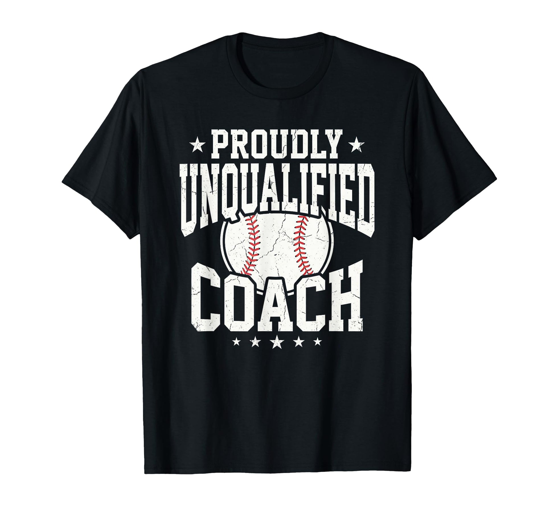 Proudly Unqualified Coach Baseball T-Shirt - Casual Everyday Wear Unisex - T-Shirt, Sweatshirt, Hoodie