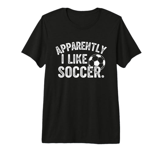 Apparently I Like Soccer Season Funny T-Shirt - Minimalist Print Unisex - T-Shirt, Sweatshirt, Hoodie