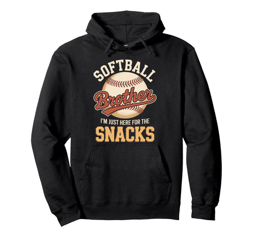 Funny Softball Brother Im Just Here Snacks Hoodie - Minimalist Print Unisex - T-Shirt, Sweatshirt, Hoodie
