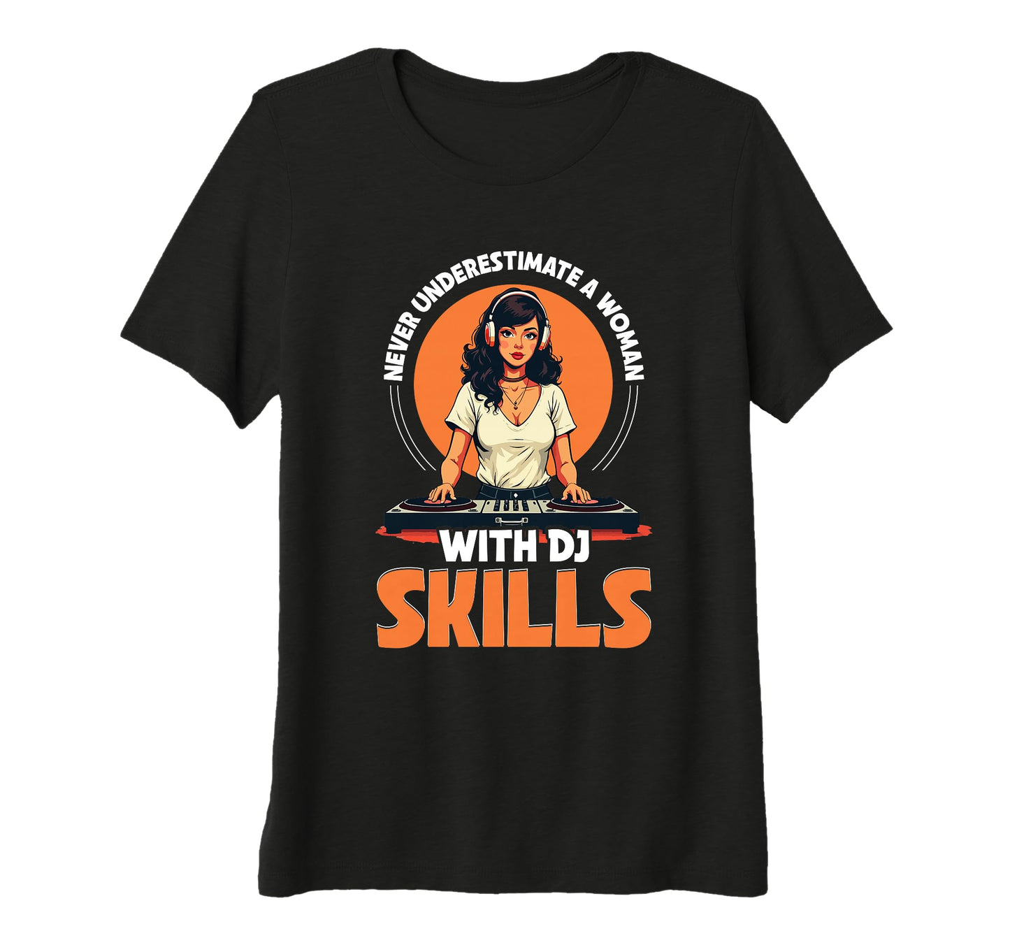 Womens Never Underestimate Dj Skills T-Shirt - Streetwear Style Men Women - T-Shirt, Sweatshirt, Hoodie