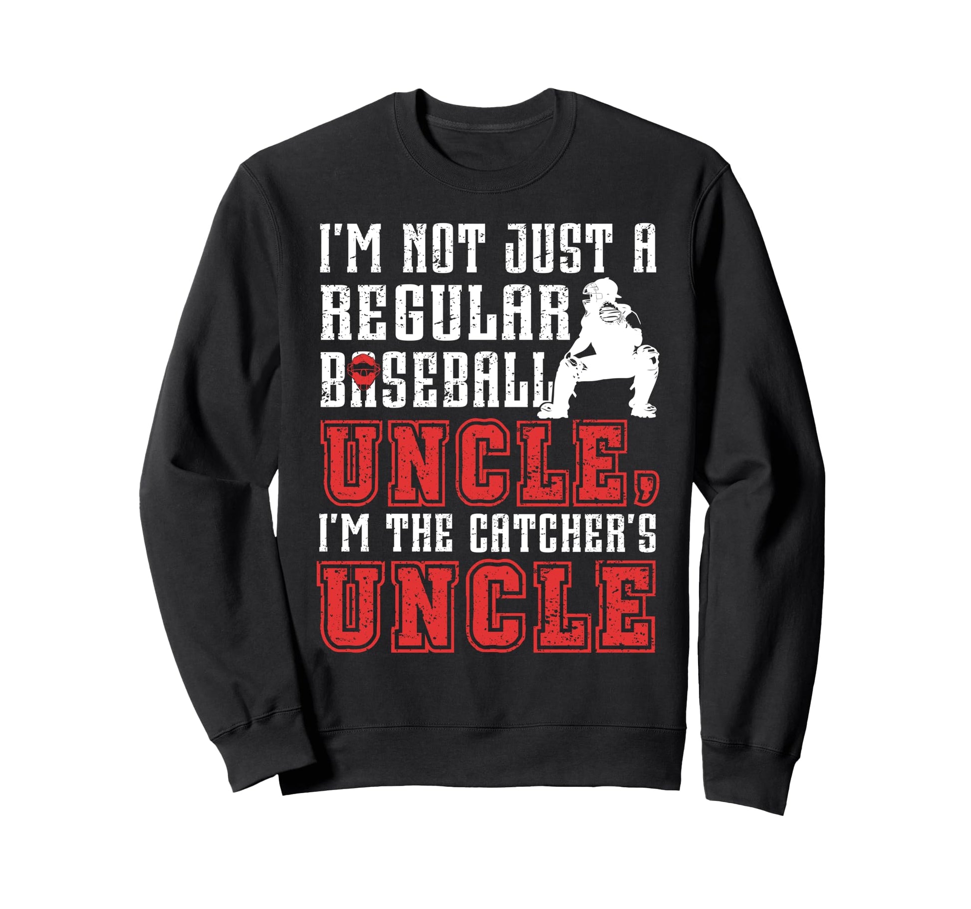 Im Baseball Catcher Uncle Baseball Sweatshirt - Fun Novelty Design Unisex - T-Shirt, Sweatshirt, Hoodie
