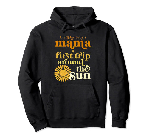 Mama First Trip Around Sun Birthday Hoodie - Custom Art Print for Adults - T-Shirt, Sweatshirt, Hoodie