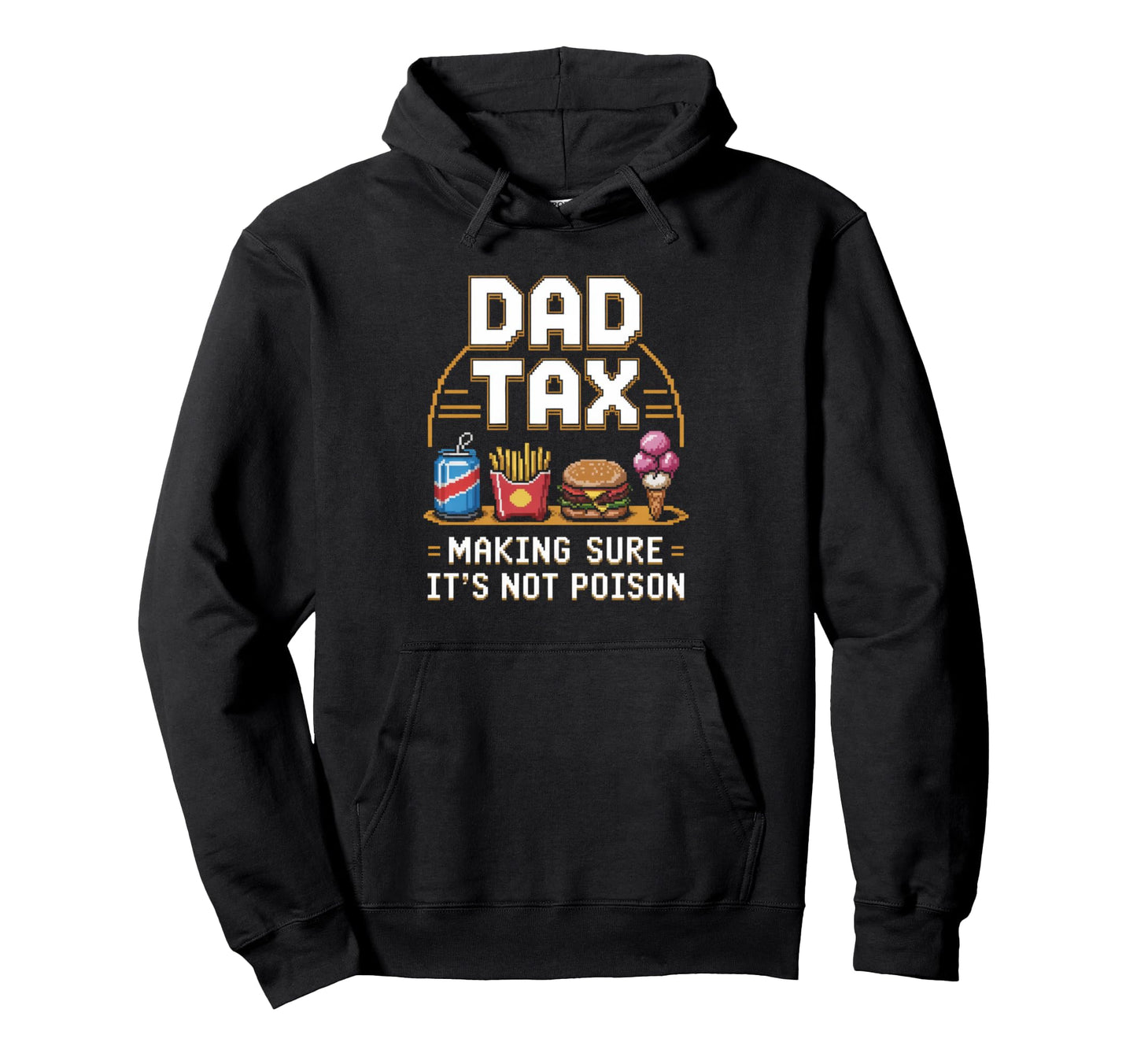 Dad Tax Making Sure Its Not Poison Funny Hoodie - Trendy Graphic Unisex - T-Shirt, Sweatshirt, Hoodie