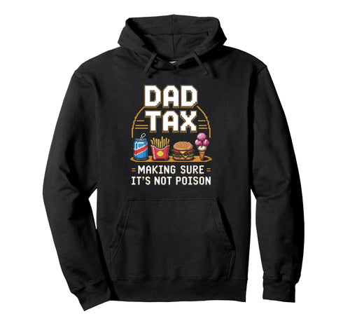 Dad Tax Making Sure Its Not Poison Funny Hoodie - Trendy Graphic Unisex - T-Shirt, Sweatshirt, Hoodie