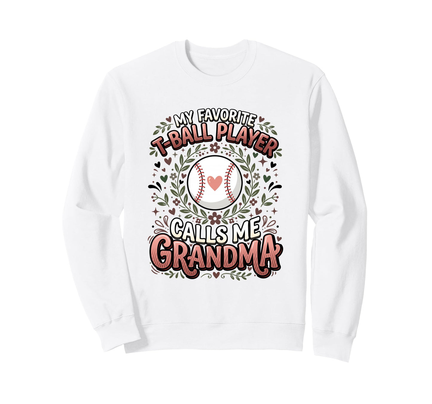 Favorite T Ball Player Calls Me Grandma Sweatshirt - Graphic Print Unisex - T-Shirt, Sweatshirt, Hoodie