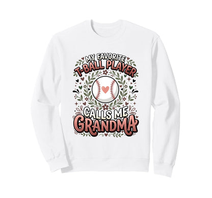 Favorite T Ball Player Calls Me Grandma Sweatshirt - Graphic Print Unisex - T-Shirt, Sweatshirt, Hoodie