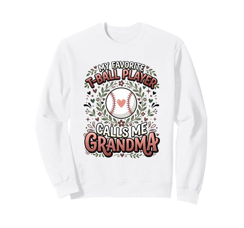 Favorite T Ball Player Calls Me Grandma Sweatshirt - Graphic Print Unisex - T-Shirt, Sweatshirt, Hoodie