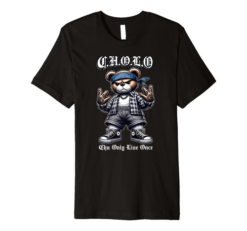 C H O L O Chu Only Live Once Hip Hop T-Shirt - Novelty Apparel Men Women - T-Shirt, Sweatshirt, Hoodie