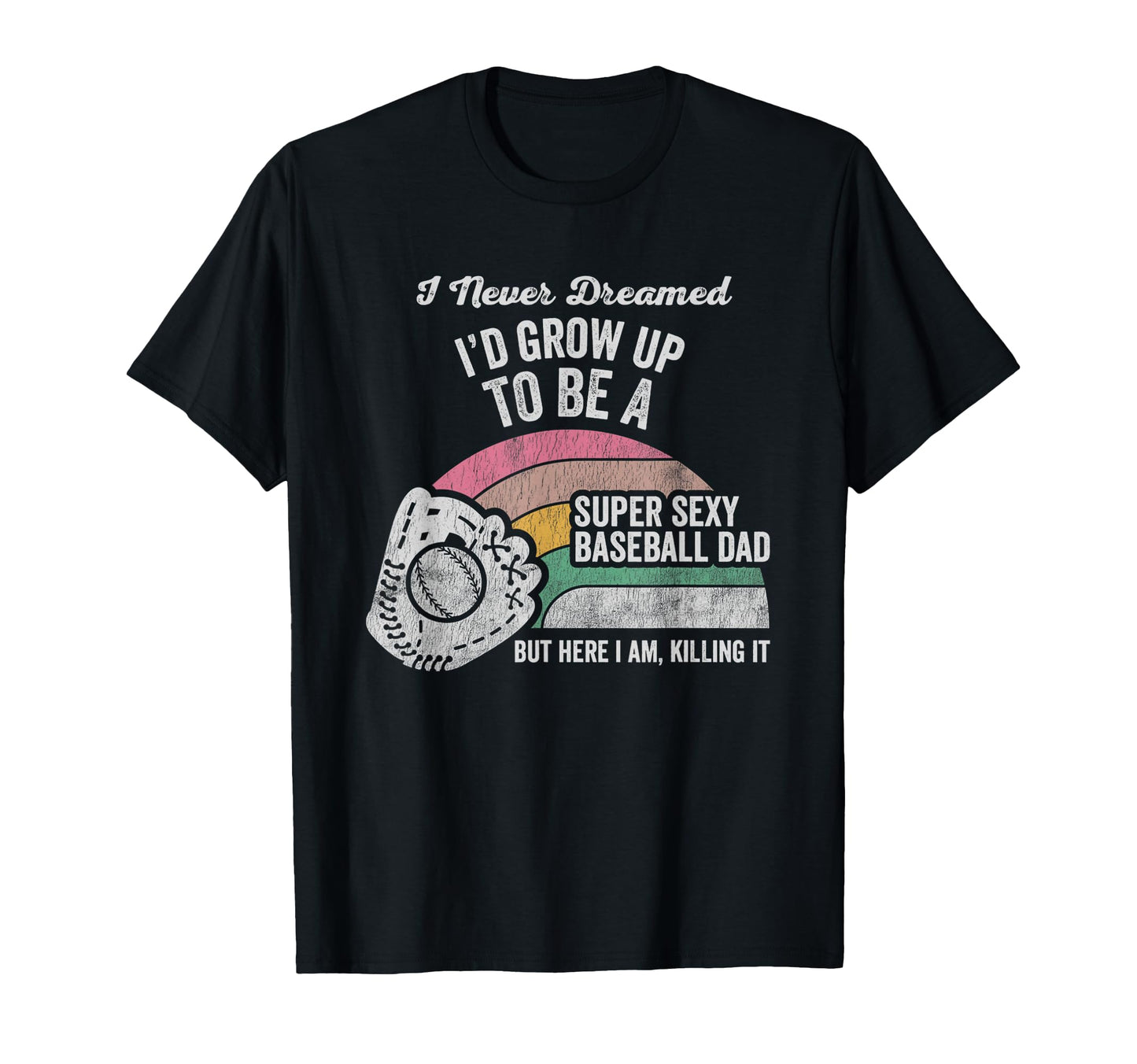 Funny Baseball Dad I Never Dreamed Super T-Shirt - Minimalist Print Unisex - T-Shirt, Sweatshirt, Hoodie