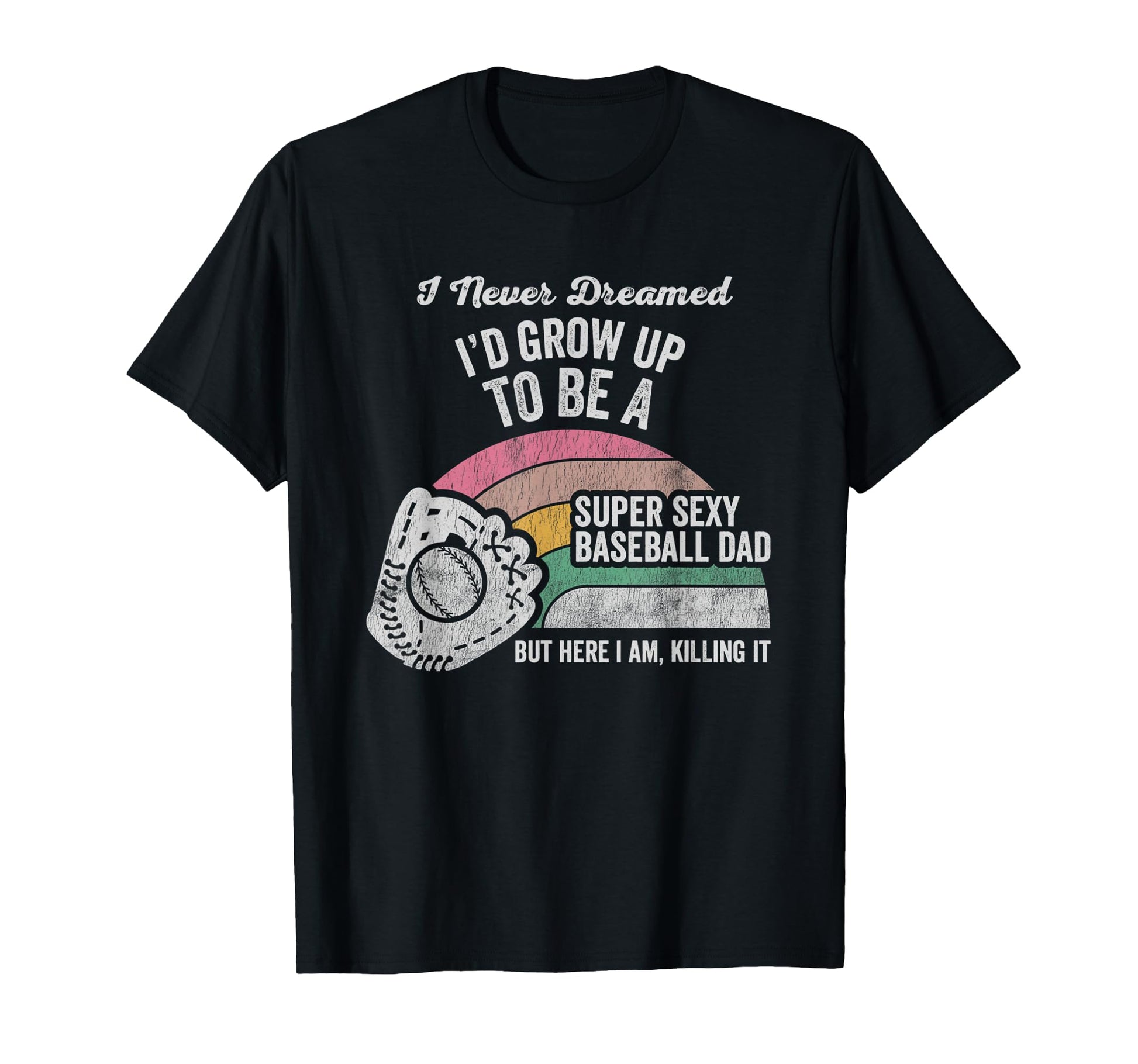 Funny Baseball Dad I Never Dreamed Super T-Shirt - Minimalist Print Unisex - T-Shirt, Sweatshirt, Hoodie