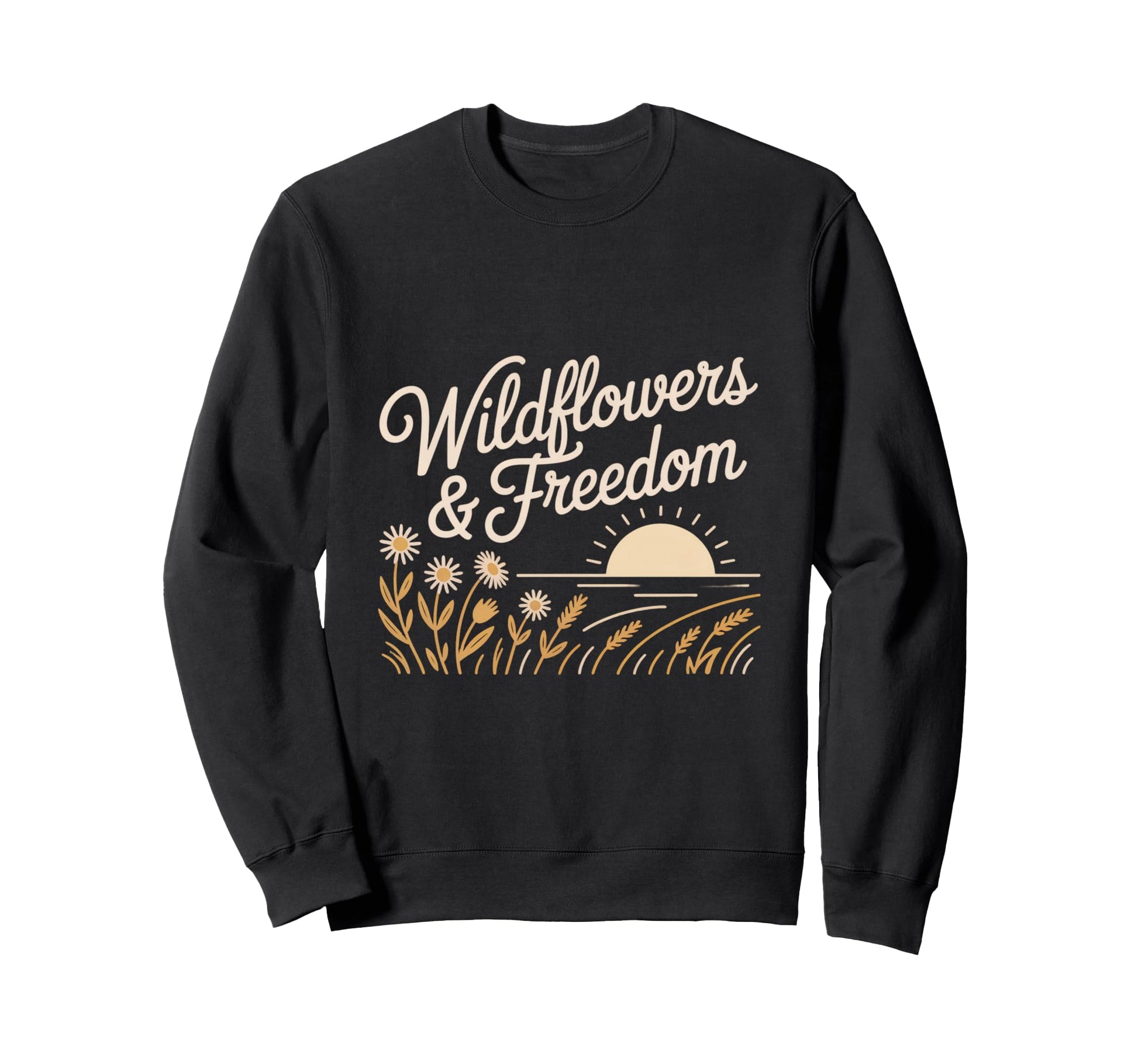 Wildflowers And Freedom Boho Nature Sweatshirt - Trendy Graphic Unisex - T-Shirt, Sweatshirt, Hoodie