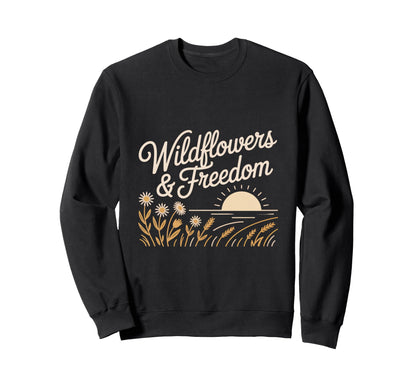Wildflowers And Freedom Boho Nature Sweatshirt - Trendy Graphic Unisex - T-Shirt, Sweatshirt, Hoodie