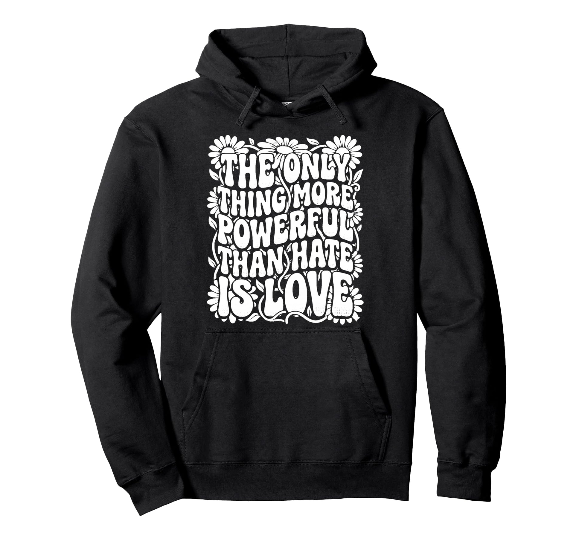 Only Thing More Powerful Than Hate Is Hoodie - Novelty Apparel for Adults - T-Shirt, Sweatshirt, Hoodie