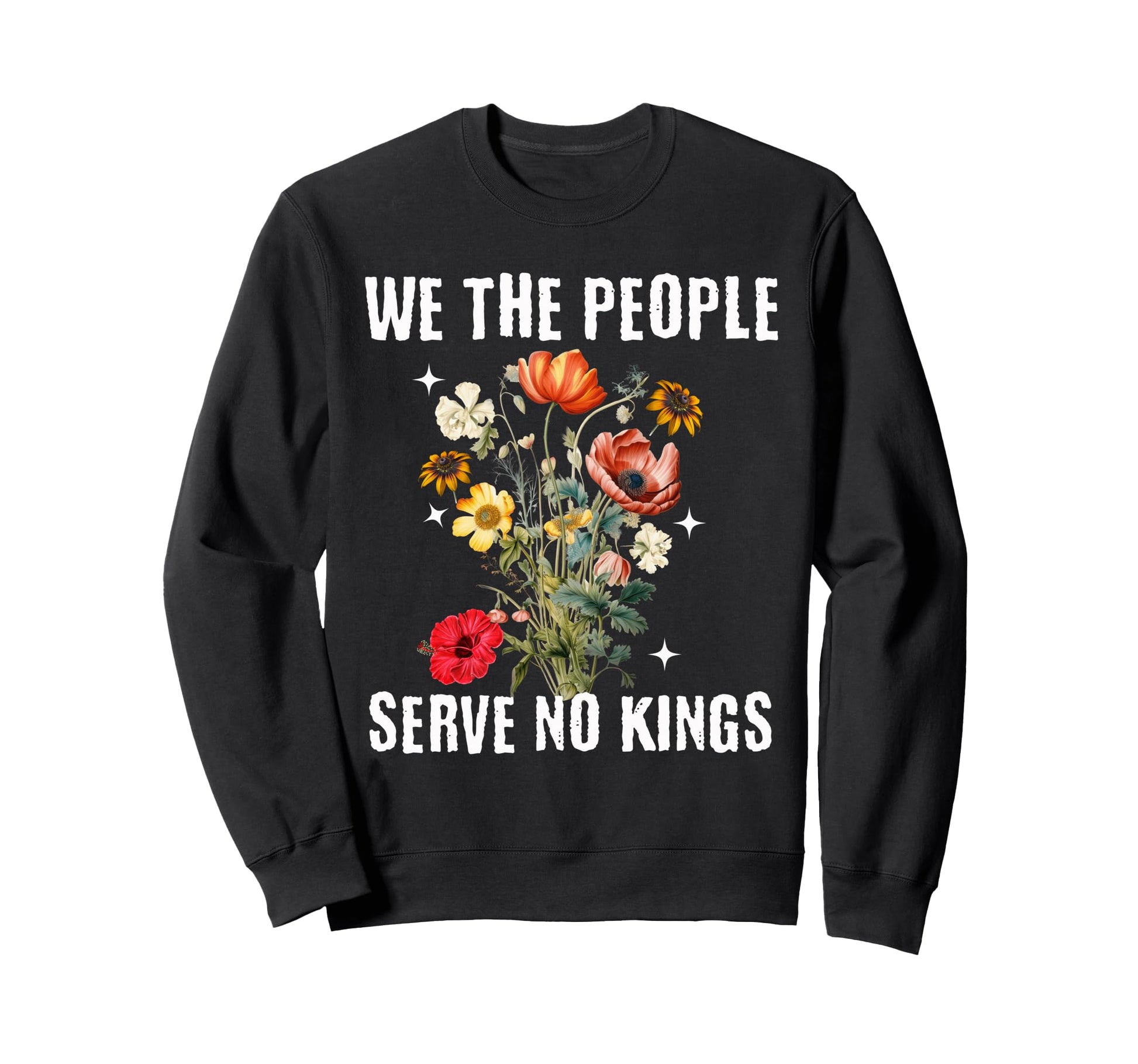 We People Serve No Kings Floral Sweatshirt - Aesthetic Graphic for Adults - T-Shirt, Sweatshirt, Hoodie