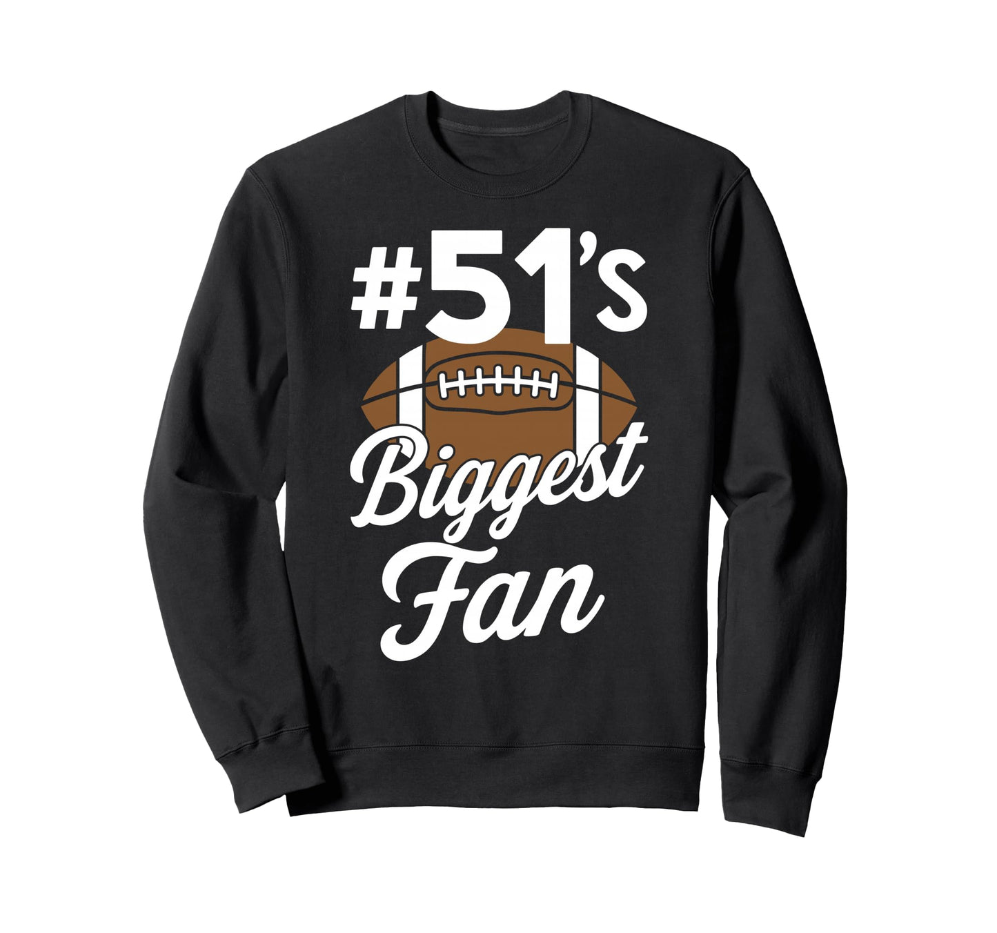 Number 51 Biggest Fan Football Sweatshirt - Casual Everyday Wear Men Women - T-Shirt, Sweatshirt, Hoodie