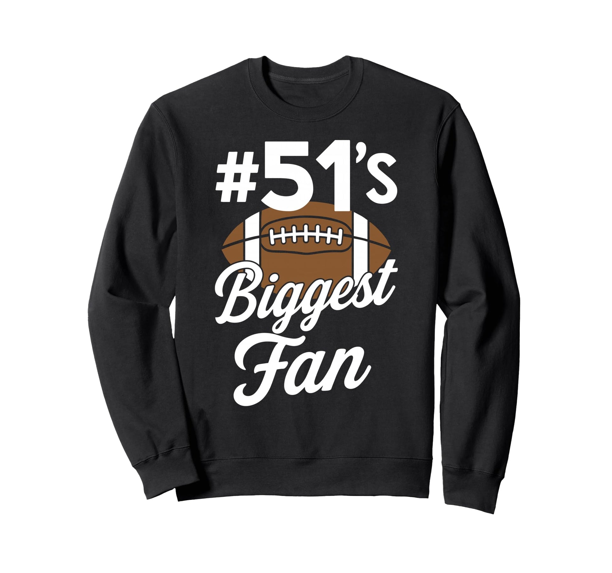 Number 51 Biggest Fan Football Sweatshirt - Casual Everyday Wear Men Women - T-Shirt, Sweatshirt, Hoodie