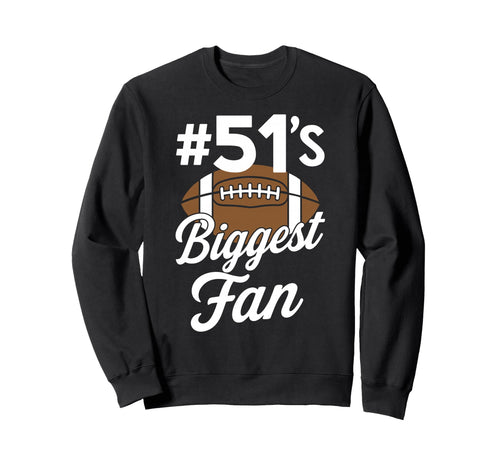 Number 51 Biggest Fan Football Sweatshirt - Casual Everyday Wear Men Women - T-Shirt, Sweatshirt, Hoodie