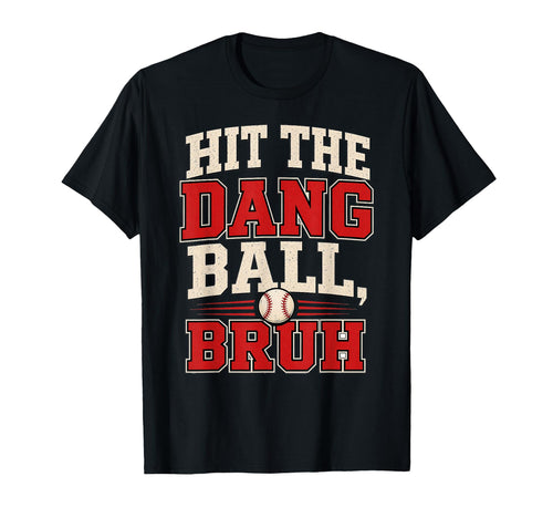 Hit Dang Ball Bruh Baseball Lover Mom T-Shirt - Trendy Graphic for Adults - T-Shirt, Sweatshirt, Hoodie