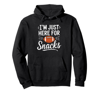 Funny Im Just Here Snacks Football Hoodie - Fun Novelty Design Men Women - T-Shirt, Sweatshirt, Hoodie