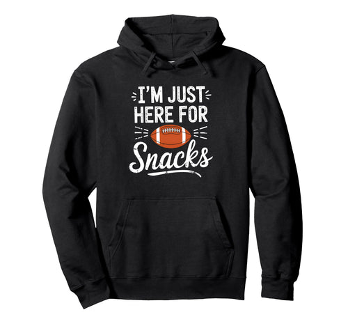 Funny Im Just Here Snacks Football Hoodie - Fun Novelty Design Men Women - T-Shirt, Sweatshirt, Hoodie