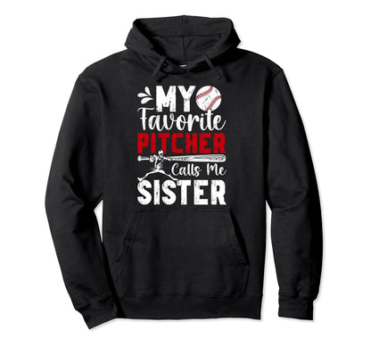 Favorite Baseball Pitcher Sister Hoodie - Fun Novelty Design Men Women - T-Shirt, Sweatshirt, Hoodie