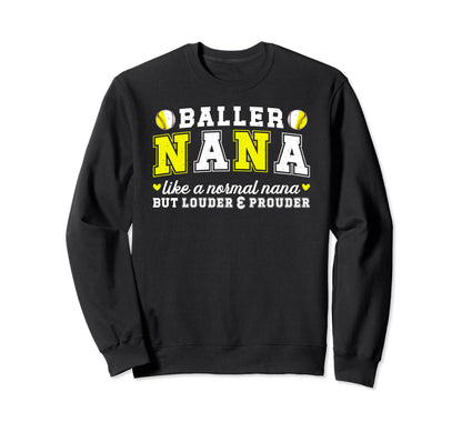 Baller Nana Louder Prouder Baseball Sweatshirt - Fun Novelty Design Unisex - T-Shirt, Sweatshirt, Hoodie