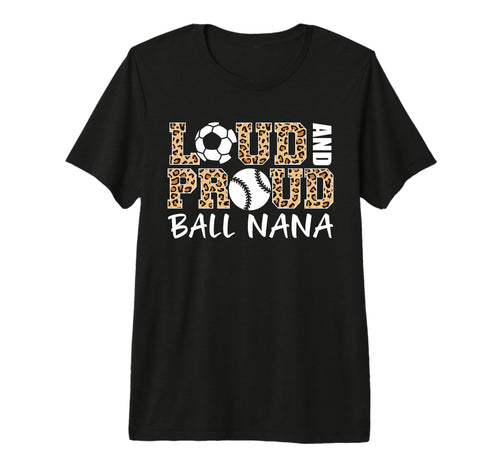 Loud And Proud Soccer Baseball Nana Funny T-Shirt - Graphic Print Unisex - T-Shirt, Sweatshirt, Hoodie