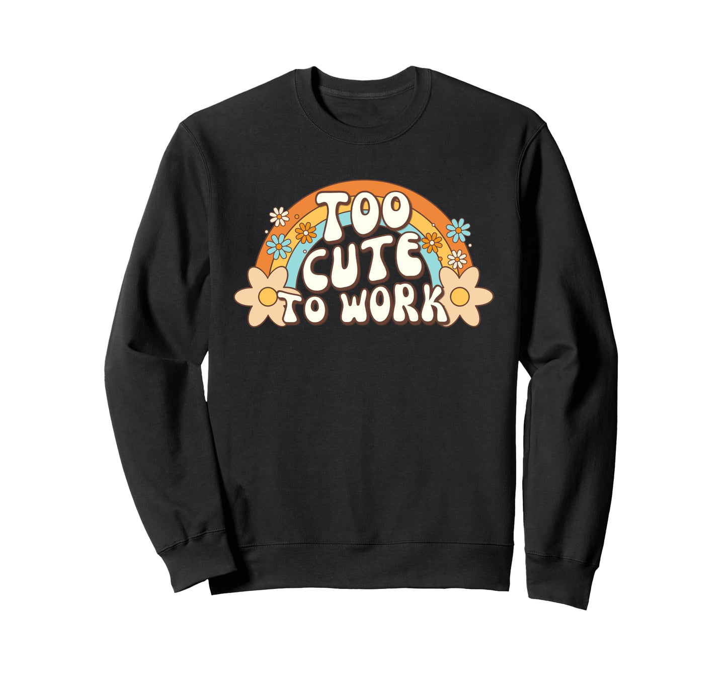 Too To Work Office Excuse Rainbow Sweatshirt - Streetwear Style Unisex - T-Shirt, Sweatshirt, Hoodie