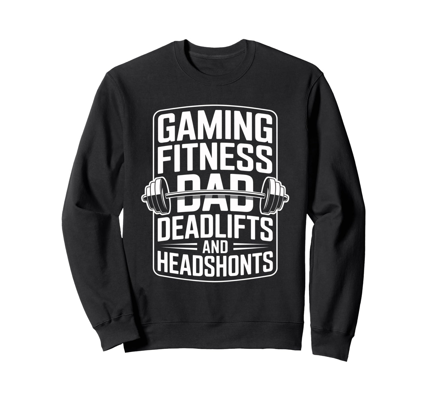 Gaming Fitness Dad Deadlifts And Sweatshirt - Graphic Print Unisex - T-Shirt, Sweatshirt, Hoodie